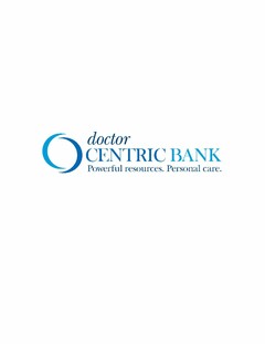 DOCTOR CENTRIC BANK POWERFUL RESOURCES. PERSONAL CARE.