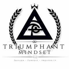TRIUMPHANT MINDSET LLC PASSION - PURPOSE - PROSPERITY