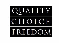 QUALITY CHOICE FREEDOM