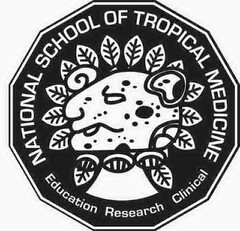 NATIONAL SCHOOL OF TROPICAL MEDICINE EDUCATION RESEARCH CLINICAL