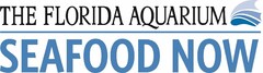 THE FLORIDA AQUARIUM SEAFOOD NOW