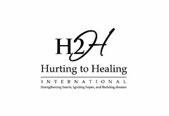 H2H HURTING TO HEALING INTERNATIONAL STRENGTHENING HEARTS, IGNITING HOPES, AND BUILDING DREAMS