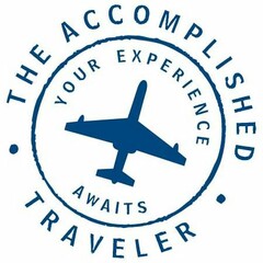 THE ACCOMPLISHED TRAVELER YOUR EXPERIENCE AWAITS