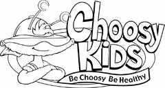 CHOOSY KIDS BE CHOOSY BE HEALTHY