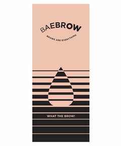 BAEBROW BROWS ARE EVERYTHING, WHAT THE BROW!