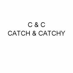 C & C CATCH & CATCHY