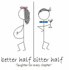 BETTER HALF BITTER HALF "LAUGHTER FOR EVERY CHAPTER"