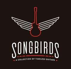 SONGBIRDS  A COLLECTION OF TIMELESS GUITARS