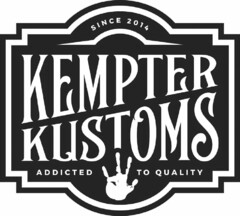 SINCE 2014 KEMPTER KUSTOMS ADDICTED TO QUALITY