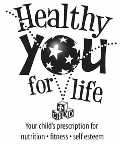 HEALTHY YOU FOR LIFE CHKD YOUR CHILD'S PRESCRIPTION FOR NUTRITION · FITNESS · SELF ESTEEM