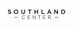 SOUTHLAND CENTER EST. 1970