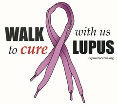WALK WITH US TO CURE LUPUS LUPUSRESEARCH.ORG
