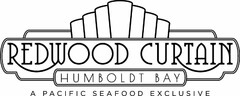 REDWOOD CURTAIN HUMBOLDT BAY A PACIFIC SEAFOOD EXCLUSIVE