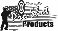 SINCE 1982 PRO-SHOT PRODUCTS