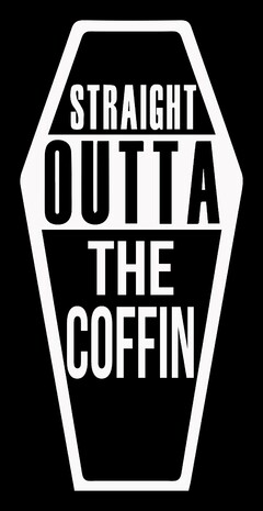 STRAIGHT OUTTA THE COFFIN