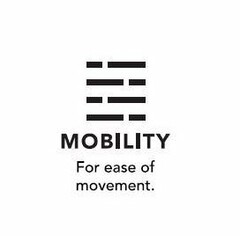MOBILITY FOR EASE OF MOVEMENT.