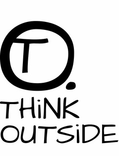 T O. THINK OUTSIDE