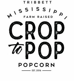 TRIBBETT MISSISSIPPI FARM RAISED CROP TO POP POPCORN EST. 2016
