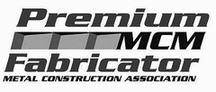 PREMIUM MCM FABRICATOR METAL CONSTRUCTION ASSOCIATION