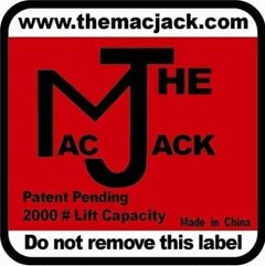 WWW.THEMACJACK.COM PATENT PENDING 2000# LIFT CAPACITY THE MAC JACK DO NOT REMOVE THIS LABEL