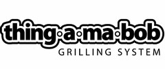 THING-A-MA-BOB GRILLING SYSTEM