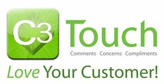 C3 TOUCH COMMENTS CONCERNS COMPLIMENTS LOVE YOUR CUSTOMER!