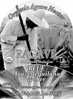 ORGANIC AGAVE NECTAR RAGAVE USDA ORGANIC KP KOSHER CERTIFIED MADE FROM / HECHO CON BLUE AGAVE TEQUILANA WEBER 100% PURE SWEETENER WWW.RAGAVE.COM.MX VEGAN GLUTEN FREE NET. WEIGHT 23.1 OZ (660 G)