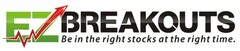 EZBREAKOUTS BE IN THE RIGHT STOCKS AT THE RIGHT TIME.