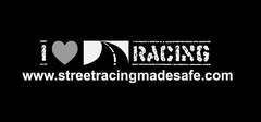 I RACING WWW.STREETRACINGMADESAFE.COM