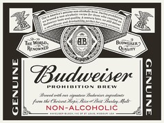 AB THIS IS AMERICA'S GENUINE NON-ALCOHOLIC BREW. DURING PROHIBITION, WE BREWED A NON-ALCOHOLIC RECIPE FOR THOSE WHO COUNTED ON BUDWEISER TASTE AND QUALITY. A CENTURY LATER, WE STILL DELIVER A SMOOTHNESS AND DRINKABILITY PERFECT FOR EVERY OCCASION. THE WORLD RENOWNED AUSTRALIA EUROPE AFRICA ASIA AMERICA BUDWEISER QUALITY GENUINE BUDWEISER PROHIBITION BREW BREWED WITH OUR SIGNATURE BUDWEISER INGREDIENTS FROM THE CHOICEST HOPS, RICE AND BEST BARLEY MALT NON-ALCOHOLIC ANHEUSER-BUSCH, INC OF ST. LOUIS, MISSOURI USA