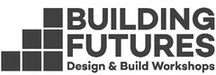 BUILDING FUTURES DESIGN & BUILD WORKSHOPS