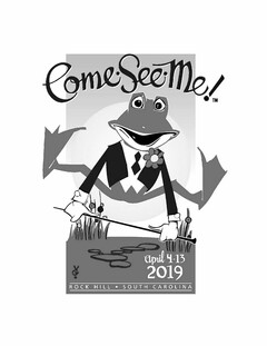 COME · SEE · ME! APRIL 4-13 2019 ROCK HILL SOUTH CAROLINA