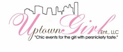UPTOWN GIRL ENT, LLC "CHIC EVENTS FOR THE GIRL WITH PERSNICKETY TASTE"