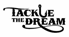 TACKLE THE DREAM