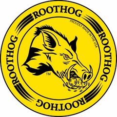 ROOTHOG ROOTHOG ROOTHOG ROOTHOG PROUDLY MADE IN THE USA