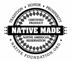 NATIVE MADE TRADITION HONOR PROSPERITY NATIVE FOUNDATION.ORG CERTIFIED PRODUCT NATIVE AMERICAN RESERVATION