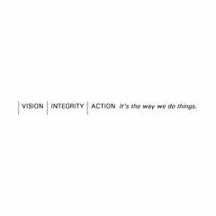 VISION INTEGRITY ACTION IT'S THE WAY WE DO THINGS.