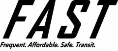 FAST FREQUENT. AFFORDABLE. SAFE. TRANSIT.