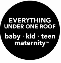 EVERYTHING UNDER ONE ROOF BABY· KID ·TEEN MATERNITY