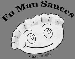 FU MAN SAUCES IT'S SAUCERIFFIC!