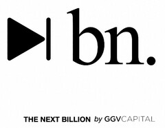 BN. THE NEXT BILLION BY GGV CAPITAL