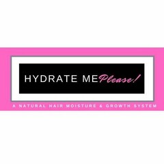 HYDRATE ME PLEASE! A NATURAL HAIR MOISTURE &  GROWTH SYSTEM