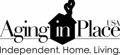 AGING IN PLACE USA INDEPENDENT. HOME. LIVING.