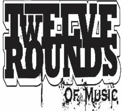 TWELVE ROUNDS OF MUSIC