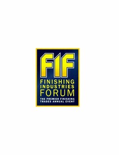 FIF FINISHING INDUSTRIES FORUM THE PREMIER FINISHING TRADES ANNUAL EVENT