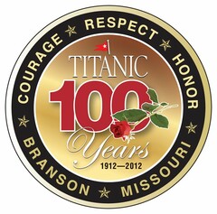 TITANIC 100 YEARS 1912-2012 COURAGE RESPECT HONOR BRANSON MISSOURI