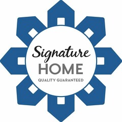 SIGNATURE HOME QUALITY GUARANTEED