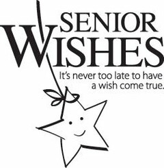 SENIOR WISHES IT'S NEVER TOO LATE TO HAVE A WISH COME TRUE
