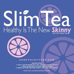 SLIM TEA HEALTHY IS THE NEW SKINNY GET SLIM DETOX TEA SHOPTHISFITSME.COM - INSTRUCTIONS - 1. ADD 1 CUP OF WATER IN A POT, ADD TEA BAG IN THE POT 2. BOIL WATER WITH THE TEA FOR 5 MINUTES 3. DRINK ANYTIME, BEDTIME IS BEST, USE 1 TEA BAG PER DAY HASH TAG US #GETSLIMDETOXTEA