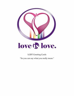 LOVE IS LOVE. "SO YOU CAN SAY WHAT YOU REALLY MEAN."